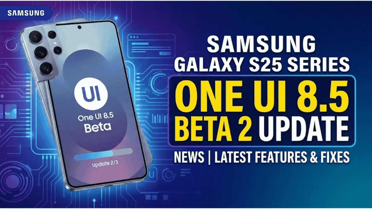 Samsung Galaxy S25 One UI 8.5 Beta 2 Update is Live!